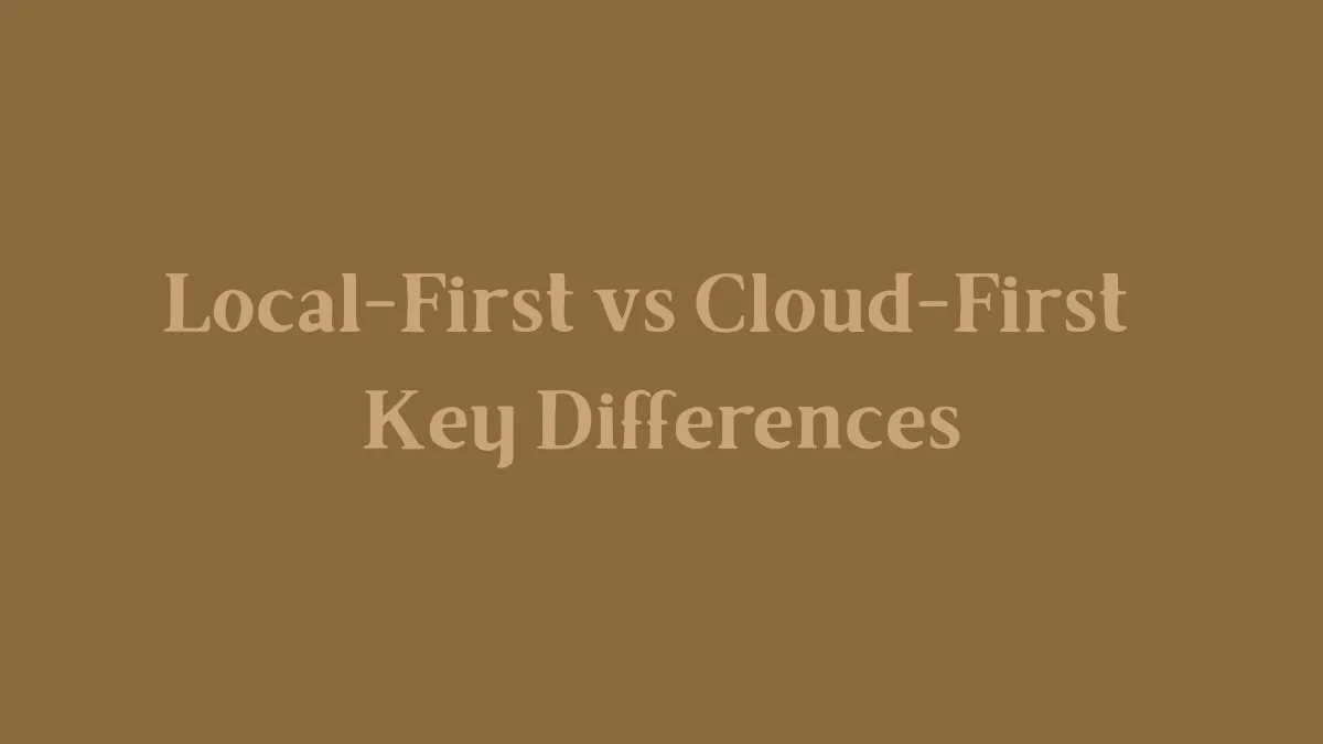 Local-First vs Cloud-First - Key Differences