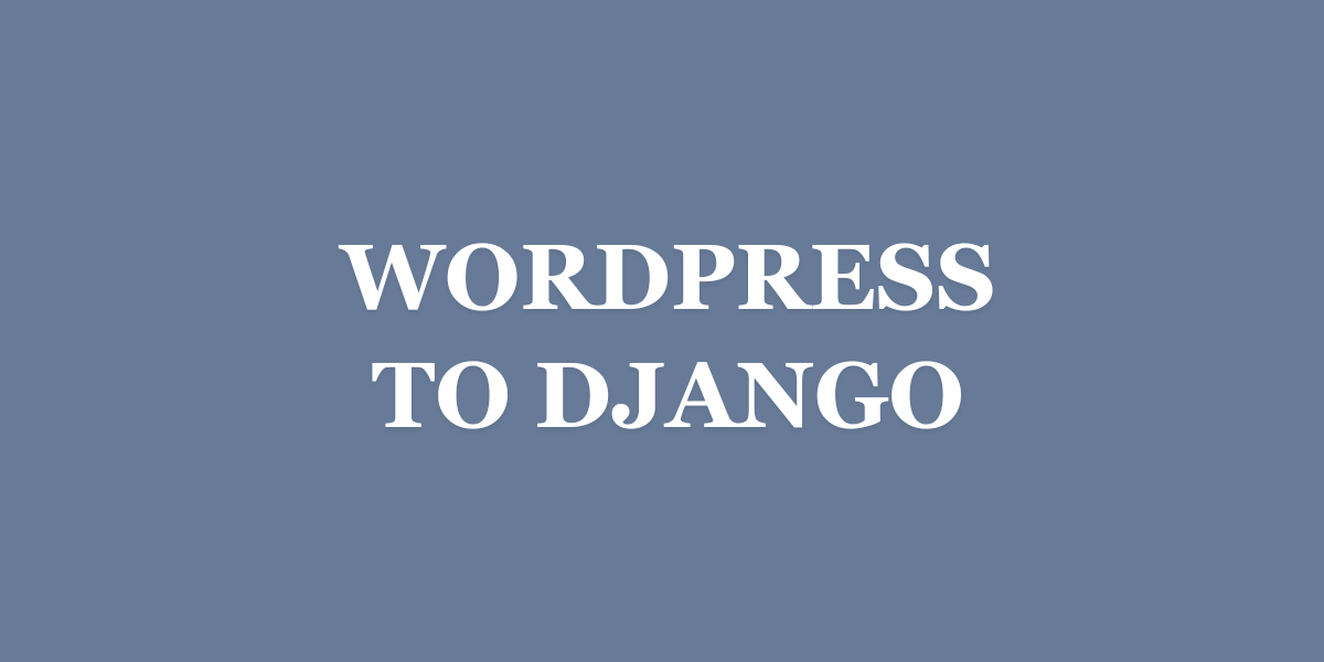 Migrating from WordPress to Django